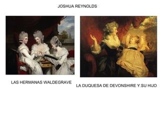 LAS HERMANAS WALDEGRAVE
LA DUQUESA DE DEVONSHIRE Y SU HIJO
JOSHUA REYNOLDS
 