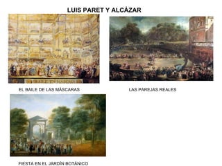 LUIS PARET Y ALCÁZAR
EL BAILE DE LAS MÁSCARAS LAS PAREJAS REALES
FIESTA EN EL JARDÍN BOTÁNICO
 