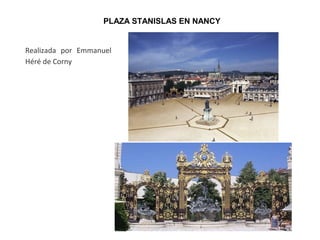 PLAZA STANISLAS EN NANCY
Realizada por Emmanuel
Héré de Corny
 