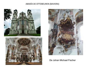 ABADÍA DE OTTOBEUREN (BAVIERA)
De Johan Michael Fischer
 
