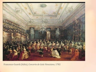 Francesco Guardi (Itália), Concerto de Gala Veneziano, 1782
 