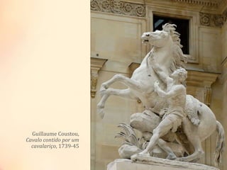 Guillaume Coustou,
Cavalo contido por um
cavalariço, 1739-45
 