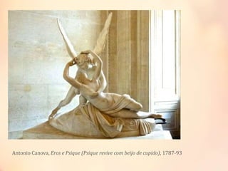 Antonio Canova, Eros e Psique (Psique revive com beijo de cupido), 1787-93
 