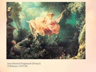 Jean-Honoré Fragonard (França)
O Balanço, 1767-68
 