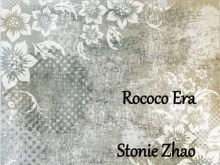 Rococo Era
Stonie Zhao
 