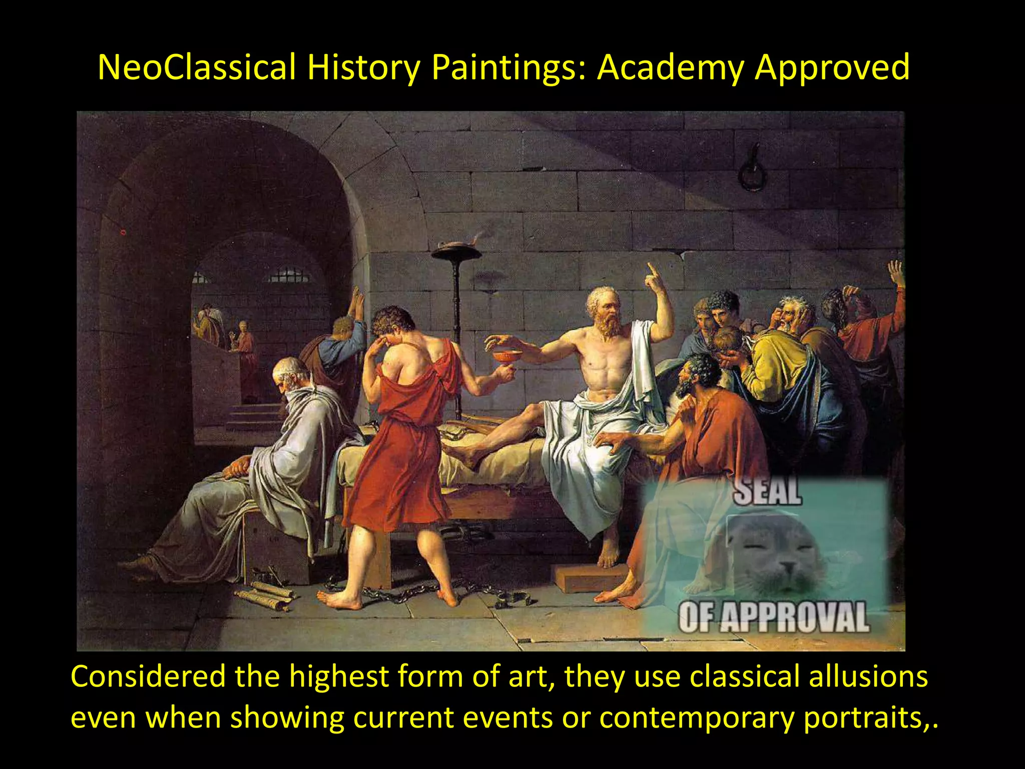 NeoClassical History Paintings: Academy Approved




Considered the highest form of art, they use classical allusions
even when showing current events or contemporary portraits,.
 