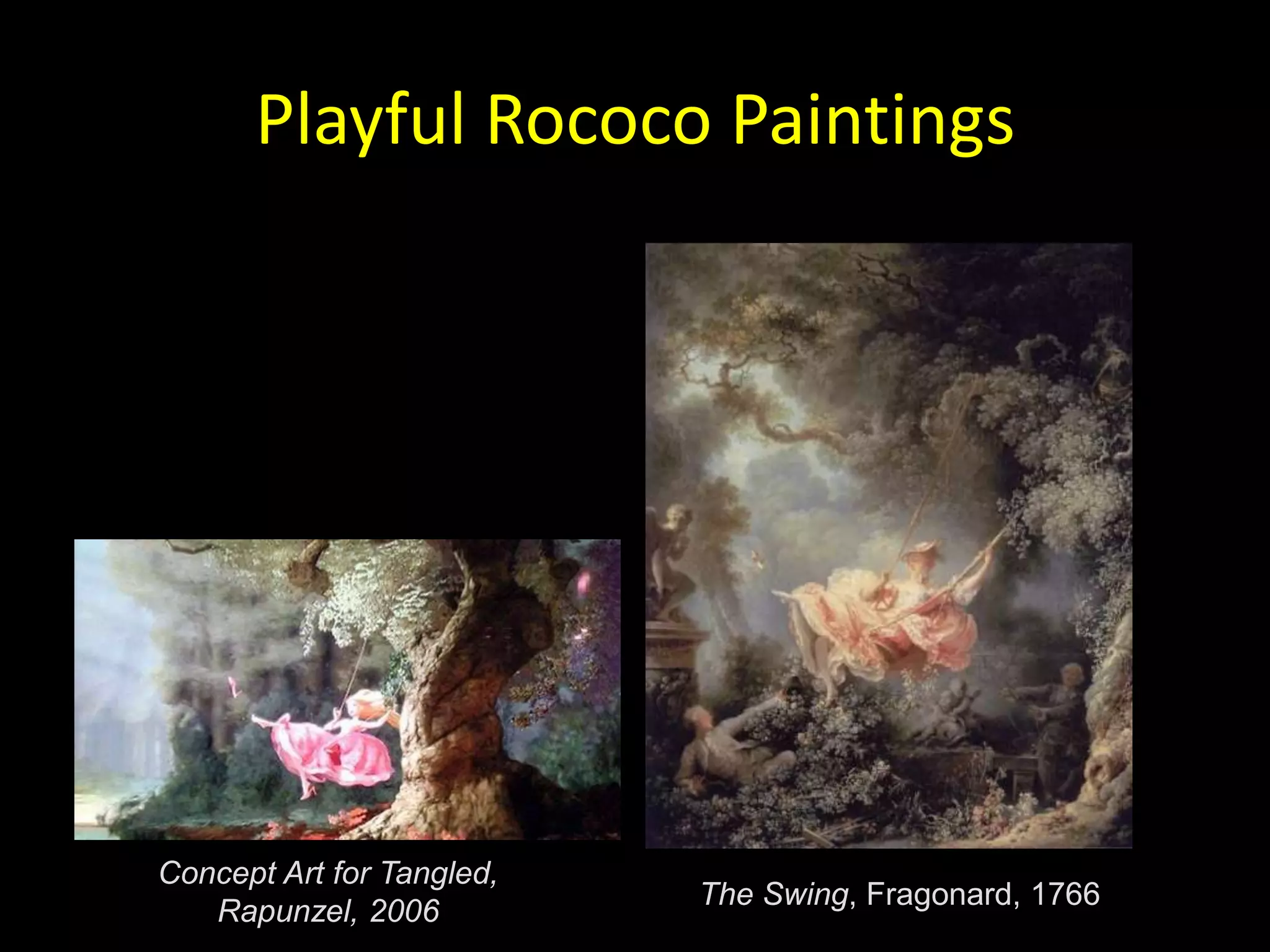 Playful Rococo Paintings




Concept Art for Tangled,
                           The Swing, Fragonard, 1766
   Rapunzel, 2006
 
