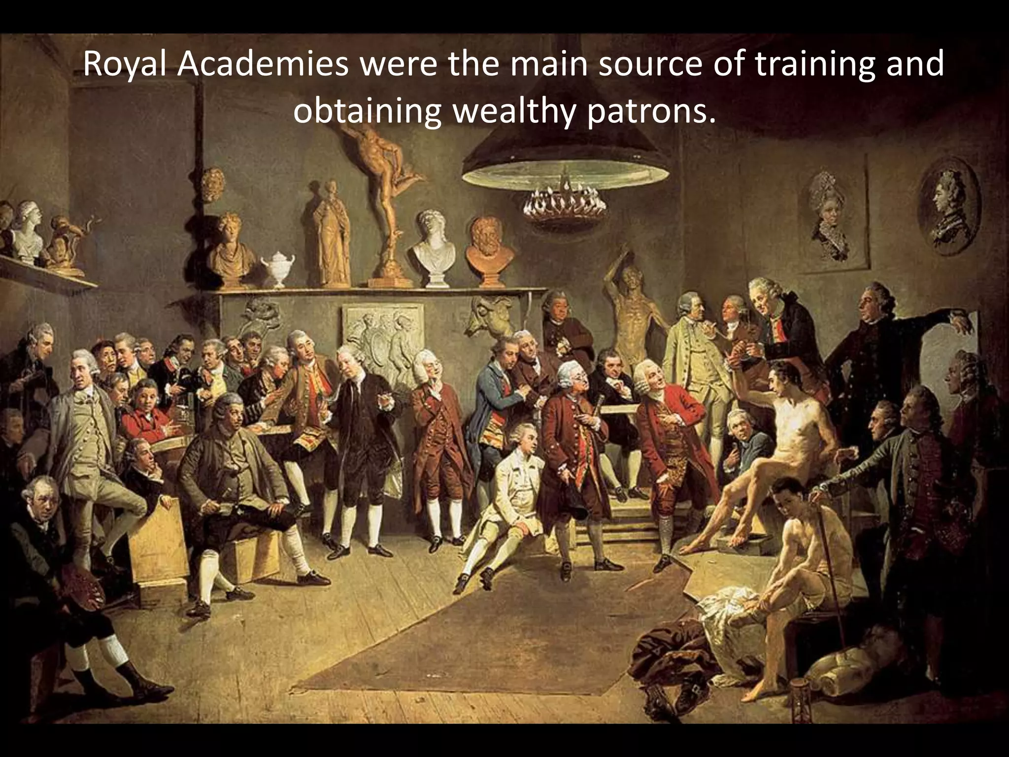 Royal Academies were the main source of training and
            obtaining wealthy patrons.
 