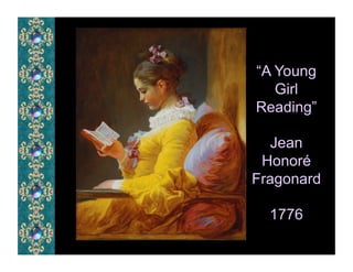 “A Young
   Girl
Reading”

   Jean
 Honoré
Fragonard

  1776
 