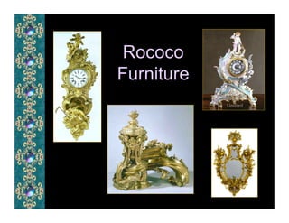 Rococo
Furniture
 