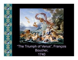 “The Triumph of Venus”, François
           Boucher,
             1740
 