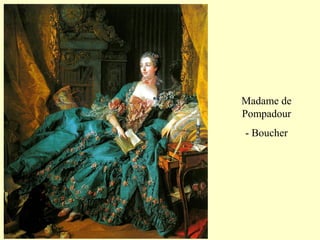 Madame de
Pompadour
- Boucher
 