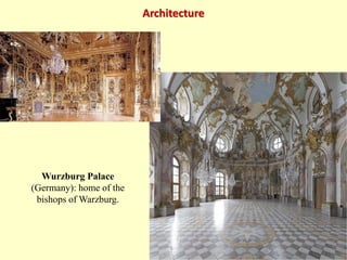 Architecture
Wurzburg Palace
(Germany): home of the
bishops of Warzburg.
 