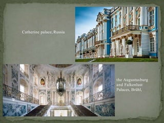 Catherine palace, Russia
the Augustusburg
and Falkenlust
Palaces, Brühl,
 