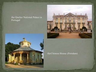 the Queluz National Palace in
Portugal
theChinese House (Potsdam)
 