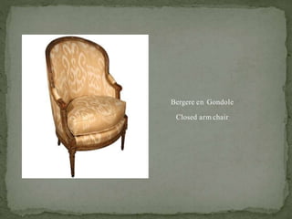 Bergere en Gondole
Closed arm chair
 