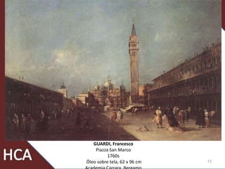 13
GUARDI, Francesco
Piazza San Marco
1760s
Óleo sobre tela, 62 x 96 cm
 