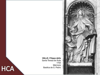 16
VALLE, Filippo della
Santa Teresa de Ávila
1754
Mármore
Basilica de S. Pedro
 
