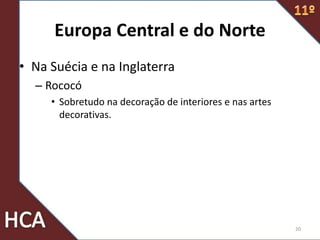 Europa Central e do Norte
• Na Suécia e na Inglaterra
– Rococó
• Sobretudo na decoração de interiores e nas artes
decorativas.
20
 