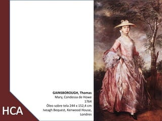 25
GAINSBOROUGH, Thomas
Mary, Condessa de Howe
1764
Óleo sobre tela 244 x 152,4 cm
Iveagh Bequest, Kenwood House,
Londres
 
