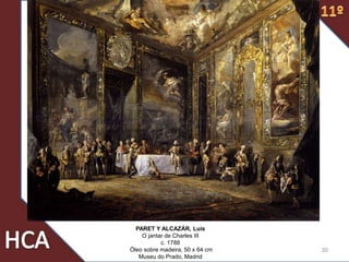30
PARET Y ALCAZÁR, Luis
O jantar de Charles III
c. 1788
Óleo sobre madeira, 50 x 64 cm
Museu do Prado, Madrid
 