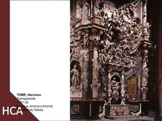 32
TOMÉ, Narcisco
Transparente
1721-32
Estuque, bronze e bronze
Catedral de Toledo
 
