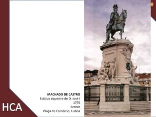 49
MACHADO DE CASTRO
Estátua equestre de D. José I
1775
Bronze
Praça do Comércio, Lisboa
 