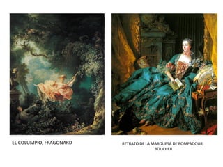 EL COLUMPIO, FRAGONARD RETRATO DE LA MARQUESA DE POMPADOUR,
BOUCHER
 
