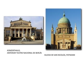 IGLESIA DE SAN NICOLÁS, POTSDAM
KONZERTHAUS,
ANTERIOR TEATRO NACIONAL DE BERLÍN
 
