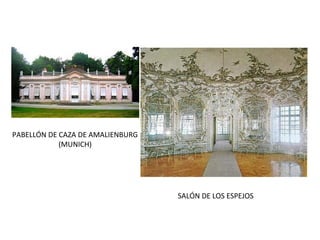 PABELLÓN DE CAZA DE AMALIENBURG
(MUNICH)
SALÓN DE LOS ESPEJOS
 