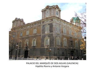 PALACIO DEL MARQUÉS DE DOS AGUAS (VALENCIA)
Hipólito Rovira y Antonio Vergara
 