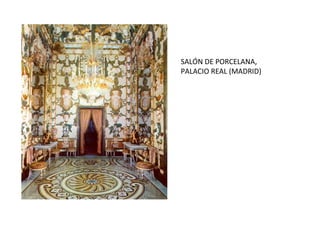 SALÓN DE PORCELANA,
PALACIO REAL (MADRID)
 