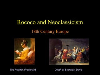 Rococo and Neoclassicism 18th Century Europe The Reader , Fragonard   Death of Socrates , David 