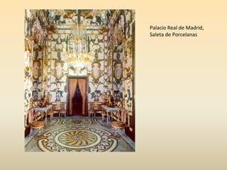 Palacio Real de Madrid,
Saleta de Porcelanas
 