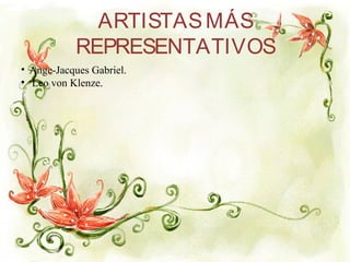 ARTISTASMÁS
REPRESENTATIVOS
• Ange-Jacques Gabriel.
•  Leo von Klenze.
 