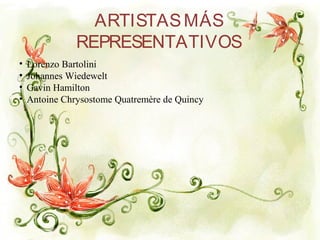 ARTISTASMÁS
REPRESENTATIVOS
• Lorenzo Bartolini
• Johannes Wiedewelt
• Gavin Hamilton 
• Antoine Chrysostome Quatremère de Quincy
 