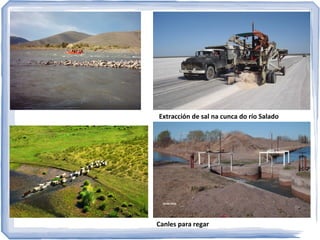 APROVEITAMENTO
Subministro urbán e agricultura, aproveitamento hidroeléctrico, pesca,
lecer…

Salto Andersen

Casa de Piedra

 