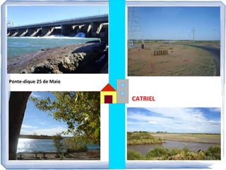 Ponte-dique 25 de Maio

CATRIEL

 