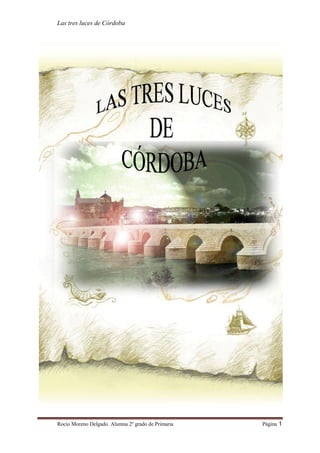Las tres luces de Córdoba
Rocío Moreno Delgado. Alumna 2º grado de Primaria Página 1
 