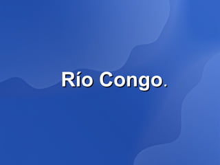 Río Congo.
 