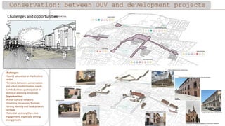 Conservation: between OUV and development projects
Challenges and opportunities
Challenges:
•Tourist saturation in the his...