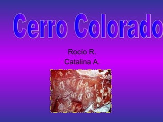 Rocío R. Catalina A. Cerro Colorado 