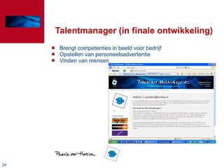 Talentmanager (in finale ontwikkeling) Brengt competenties in beeld voor bedrijf Opstellen van personeelsadvertentie Vinden van mensen 
