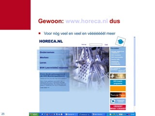 Gewoon:  www.horeca.nl  dus Voor nóg veel en veel en vééééééél meer 