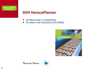 SVH HorecaPlanner Scholenversie in ontwikkeling Nu alleen mét inschrijfnummer BH&C 