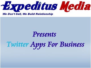 Presents
Twitter Apps For Business
 