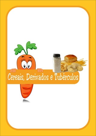 Cereais, Derivados e Tubérculos
 
