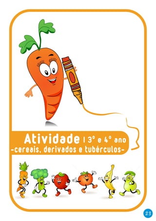 23
| 3º e 4º anoAtividade
-cereais, derivados e tubérculos-
 