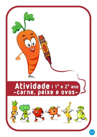 -carne, peixe e ovos-
45
| 1º e 2º anoAtividade
 