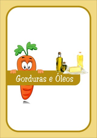 Gorduras e Óleos
 